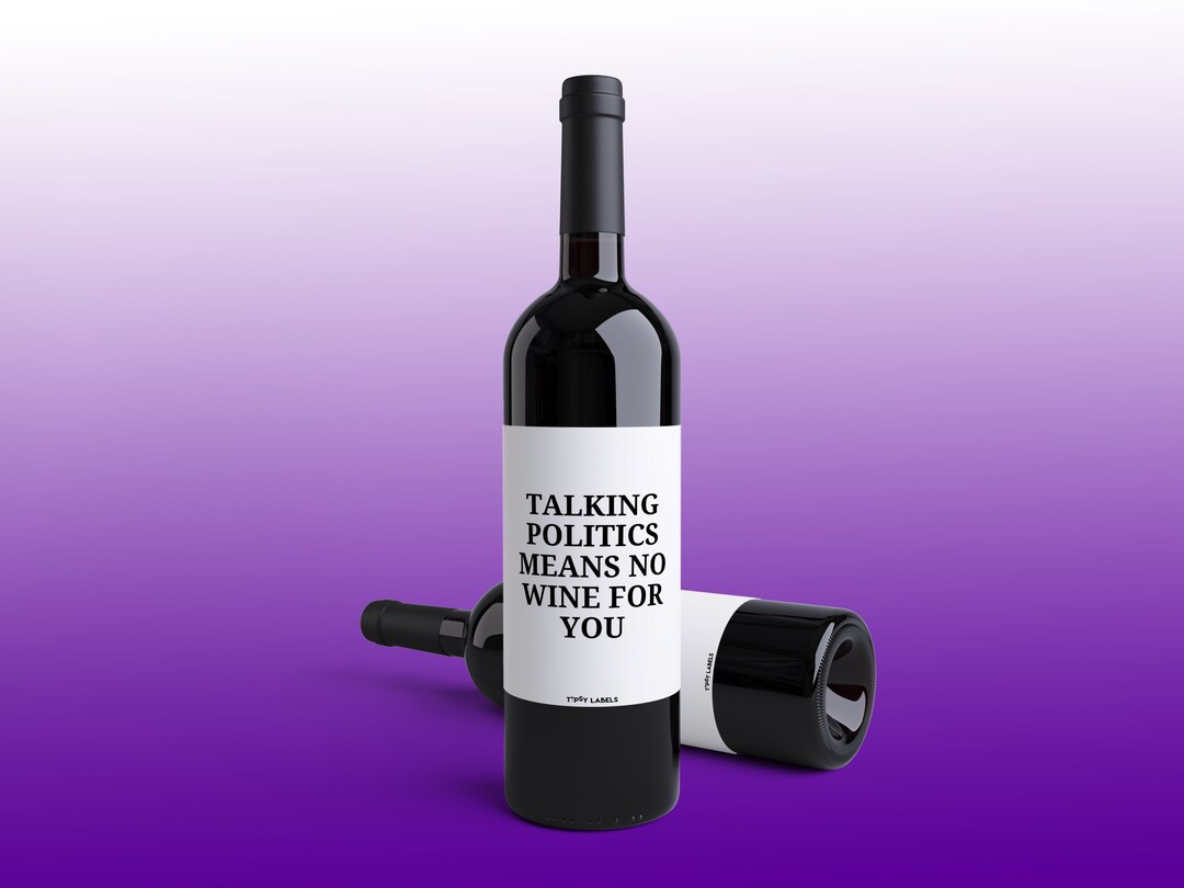 Talking Politics Means No Wine for You Wine Label Funny Etsy