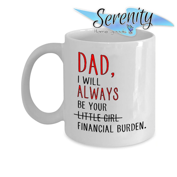 Dad Birthday Gift | I Will Always Be Your Little Girl Financial Burden | Gift for Daddy From Daughter | Father's Day | Beer Stein Coffee Mug