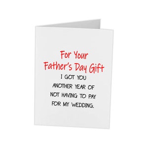 Funny Fathers Day Cards Gift | Another Year Of Not Having To Pay For A Wedding