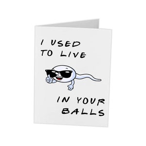 I Used To Live In Your Balls Hilarious Father's Day or Birthday Card for Dad