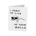 Funny Birthday Card For Dad | I Used To Live In Your Balls | Father's Day Birthday Hilarious | Fathers Day Cards | Father Day Card Gift