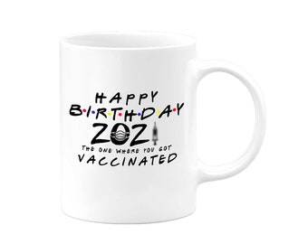 Quarantine Birthday Mug Gift | 2021 Friends The One Where You Got Vaccinated | Social Distancing Novelty Present Coffee Mug Funny Gifts