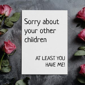 Désolé pour vos autres enfants | Carte hilarante pour la fête des mères | Cartes de voeux drôles de fête des mères | Cadeau préféré pour maman | Fête des pères