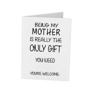 Funny Mother’s Day Card – Only Gift You Need – From Child – 5x7 Card with Envelope – Personalized or Blank Inside – Mom Humor Card