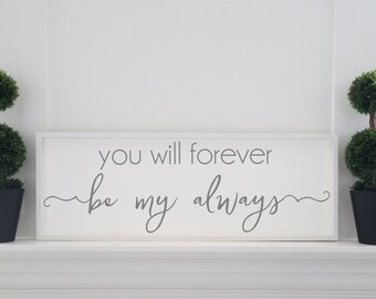 You Will Forever Be My Always Sign | Framed Wood Signs, Large Master Bedroom Wall Art, Wedding Gift, Farmhouse Sign, Large Wood Sign Saying