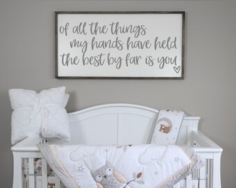 Of All The Things My Hands Have Held, Wood Signs, Nursery Decor, Nursery Wall Art, Farmhouse Sign, Girls Room Decor, Rustic Home Decor