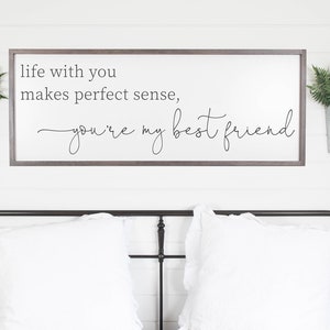 Life With You Makes Perfect Sense You're My Best Friend Sign, Bedroom Wall Decor, Framed Wood Signs, Master Bedroom Sign, Wedding Gift