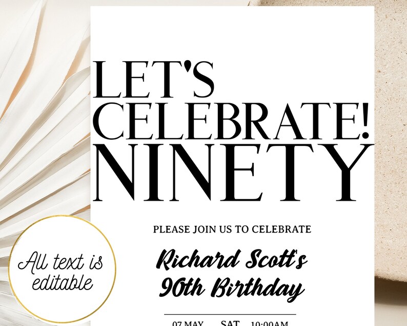 K&ouml;nnte beinhalten: Eine wei&szlig;e, druckbare Geburtstagseinladung mit schwarzem Text, der "Let's Celebrate! Ninety" und "Please join us to celebrate Richard Scott's 90th Birthday" lautet. Die Einladung enth&auml;lt auch das Datum und die Uhrzeit der Veranstaltung: "07 MAY SAT 10:00AM".