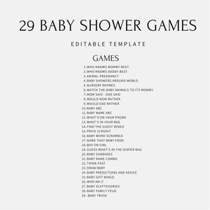 May include: A printable list of 29 baby shower game ideas. The list includes games such as "Who Knows Mommy Best", "Animal Pregnancy", and "Baby Name Combo".
