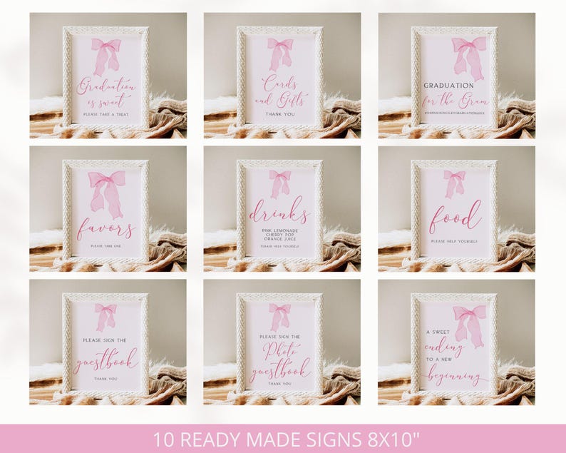 May include: Ten printable 8x10 inch signs with pink bows and text. The signs include: Graduation is Sweet, Cards and Gifts, Graduation for the Gram, Favors, Drinks, Food, Please Sign the Guestbook, Please Sign the Photo Guestbook, and A Sweet Ending to a New Beginning.