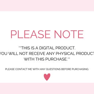 May include: A pink and white digital product notice with the text "PLEASE NOTE" in large pink letters. The text reads "This is a digital product. You will not receive any physical product with this purchase."  A small pink heart is at the bottom of the notice.