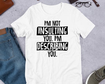 No te insulto estoy describiendo you short-Sleeve Unisex camiseta sarcasmo camiseta para hombres y mujeres, broma divertida TShirt, camiseta de humor