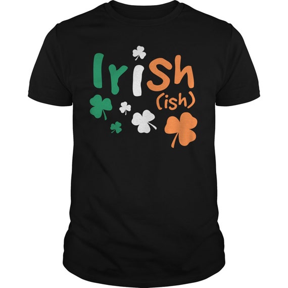 Irishish Irish Ireland flag St Patricks Day Men Women Unisex Tshirt, LongSleeve, Tank Top, Sweatshirt, Hoodie
