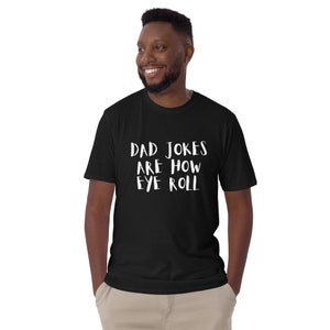 Dad Joke, Funny Fathers day gift, Dad jokes are how eye roll, Funny Dad shirt, Funny shirt for Dad Dad jokes, Father's Day , Gift for him