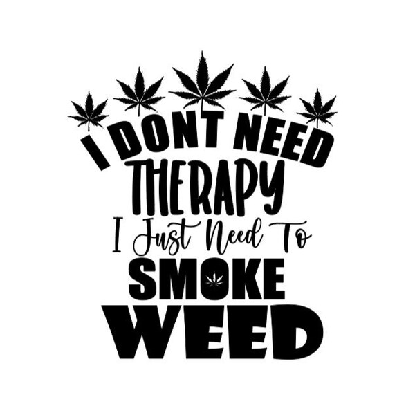 Weed rolling tray svg, I dont need therapy svg, I just need to smoke weed, Shirt design, cannibus clip art, marijuana download, cut files