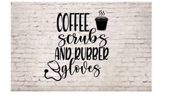 Download Coffee Scrubs And Rubber Gloves Svg Nurse Life Svg Funny Etsy