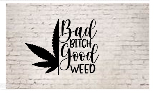Bad Bitch Good Weed Svg Weed Cut Files For Cricut For Etsy Bad Bitch Good Weed Svg Weed Cut Files For Cricut For Etsy