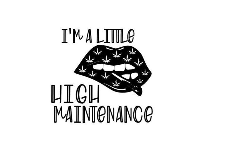 Im A Little High Maintenance Svg Free 154 File For Diy T Shirt Mug 