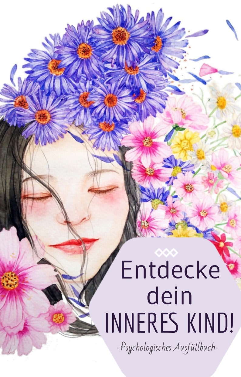 May include: A watercolor illustration of a woman with her eyes closed, surrounded by colorful flowers. The text "Entdecke dein INNERES KIND! -Psychologisches Ausf&uuml;llbuch- " is on a purple hexagon.