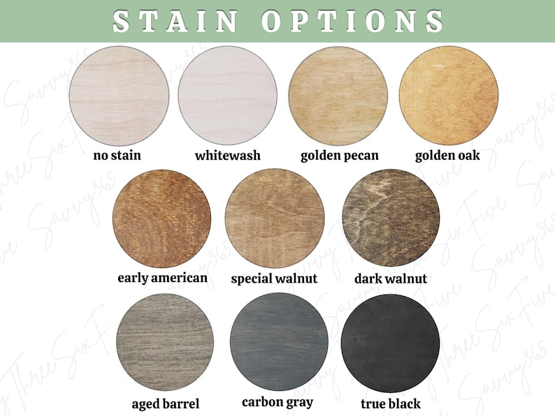 May include: Image showcasing wood stain options. The text "STAIN OPTIONS" is at the top. Circular samples display various colors: no stain, whitewash, golden pecan, golden oak, early american, special walnut, dark walnut, aged barrel, carbon gray, and true black.