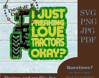 I Just Freaking Love Tractors Okay? Cut, Laser, Print Files svg, png, jpg, pdf. Red Tractor Design