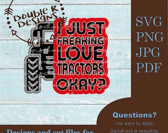 I Just Freaking Love Tractors Okay? Cut, Laser, Print Files svg, png, jpg, pdf. Red Tractor Design