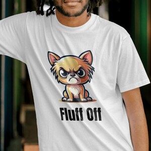 Fluff Off Grumpy Chihuahua Shirt, Chihuahua Lover Gift, Funny Dog Shirt, Funny Chihuahua Shirt, Dog Owner Shirt, Chihuahua Dog T-shirt