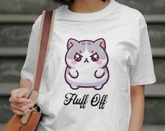 Fluff Off Grumpy Cat Shirt, lustiges sarkastisches T-Shirt, Katzenliebhaber Geschenk