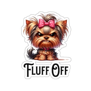 Fluff Off Yorkie Sticker, Grumpy Yorkshire Terrier Vinyl Decal
