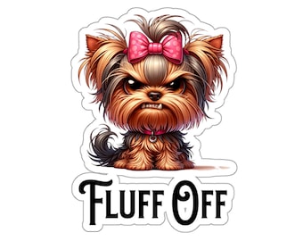 Fluff Off Yorkie Dog Stickers, Yorkshire Terrier Sticker, Yorkie Lover Sticker, Funny Yorkie Sticker, Yorkie Mom Gift, Yorkie Lover Gift