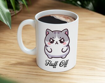 Fluff Off Grumpy Cat Ceramic Mug, Cat Mug, Cat Lover Coffee Cup, Funny Cat Mug, Cat Coffee Cup, Sarcastic Mug, Funny Cat Coffee Cup