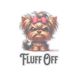 Fluff off Yorkie Sticker, Grumpy Yorkshire Terrier Vinyl Decal - Etsy