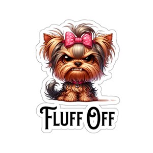 Fluff off Yorkie Sticker, Grumpy Yorkshire Terrier Vinyl Decal - Etsy
