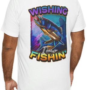 Fishing-Themed Unisex Tee for Anglers, Wishing Fishin&#39; T-Shirt for Outdoor Lovers, Gift for Fishermen, Casual Wear, Fishing Enthusiast