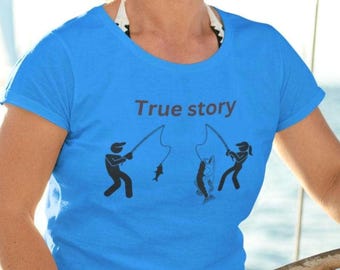 True story fishing tshirt, women fishing t shirt, mens , fisherman, she got a bigger fish gift, birthday for fisherwomen