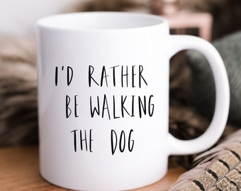 Dog lover 'I'd rather be walking the dog' ceramic mug, gift for her, give for him personalisation available