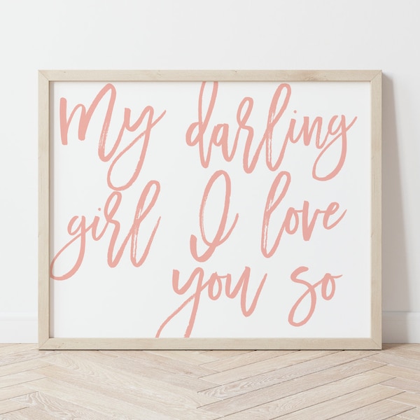 My Darling Girl I Love you So, Nursery Wall Art Girl, Girl Nursery Decor, Girls Room Wall Art, Kids Room Wall Art, Nursery Sign, Printable,