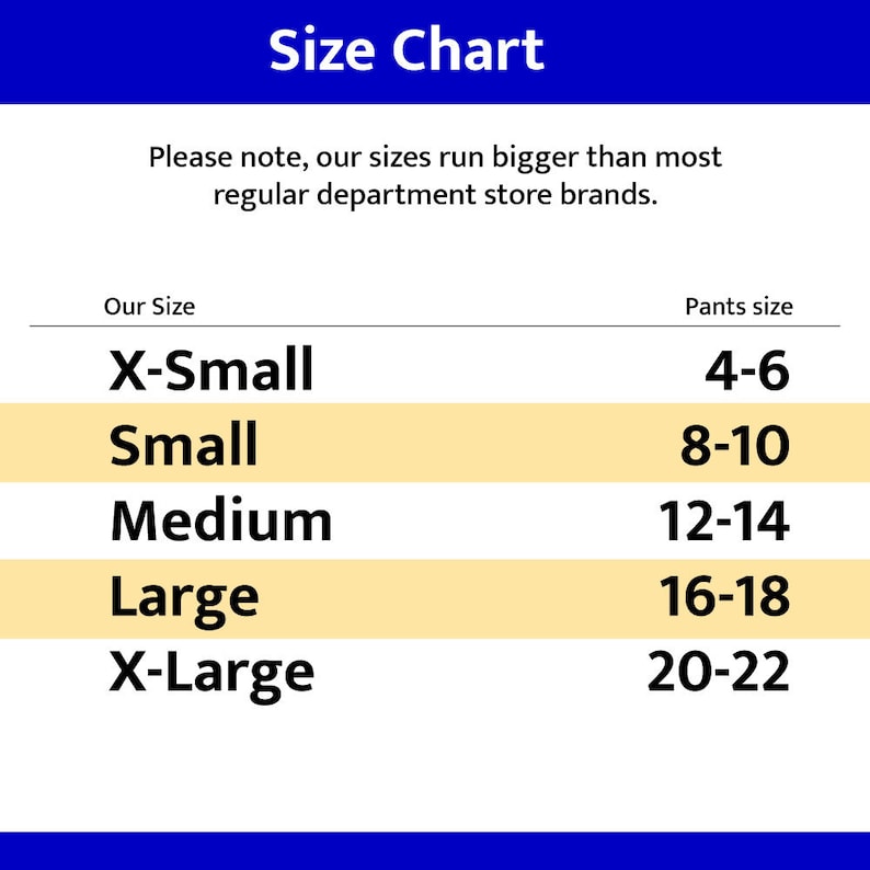May include: A size chart with the title "Size Chart" in a blue banner. The chart lists sizes X-Small, Small, Medium, Large, and X-Large, with corresponding pant sizes ranging from 4-6 to 20-22. The text "Please note, our sizes run bigger than most regular department store brands" is above the chart.