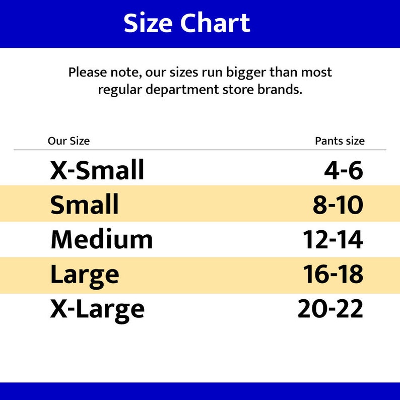 May include: A size chart with the title "Size Chart" in a blue banner. The chart lists sizes X-Small, Small, Medium, Large, and X-Large, corresponding to pants sizes 4-6, 8-10, 12-14, 16-18, and 20-22, respectively. The text advises that the sizes run larger.