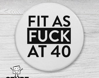 40th Birthday Badge Fit As Fuck Forty fortieth Birthday Beautiful Best Friend For Her Him Boyfriend Wife Girlfriend Bestie