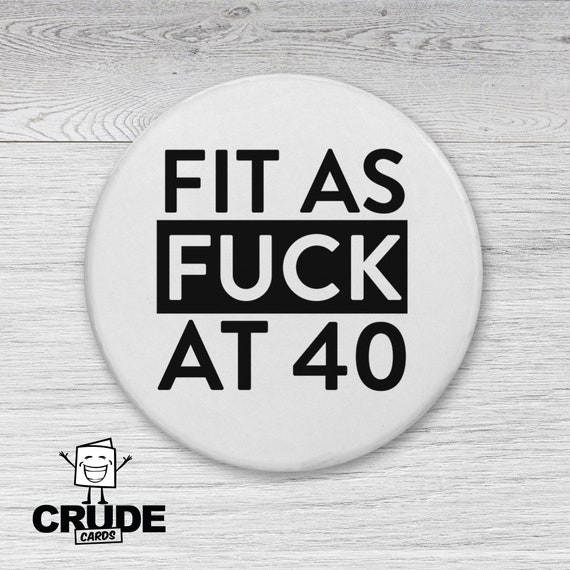 40th Birthday Badge Fit as Fuck Forty Fortieth Birthday