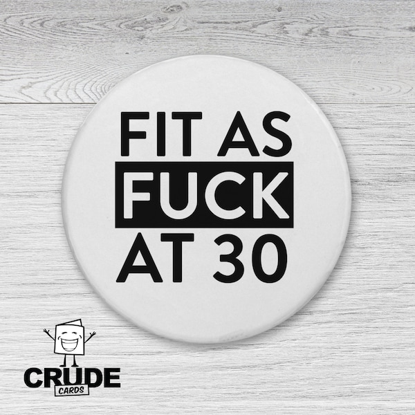 30th Birthday Badge - Fit As Fuck - Thirty Birthday - 30th Birthday Gift For Her For Him