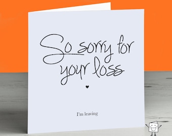 Funny Leaving Card - New Job Card - Sorry I'm Leaving - Good Luck - Sorry For Your Loss - I'll Miss You - Resignation