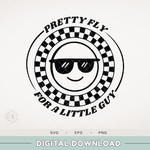 May include: Black and white graphic with the text "PRETTY FLY FOR A LITTLE GUY" around a smiling face wearing sunglasses. The design includes a checkered pattern and is labeled "DIGITAL DOWNLOAD".