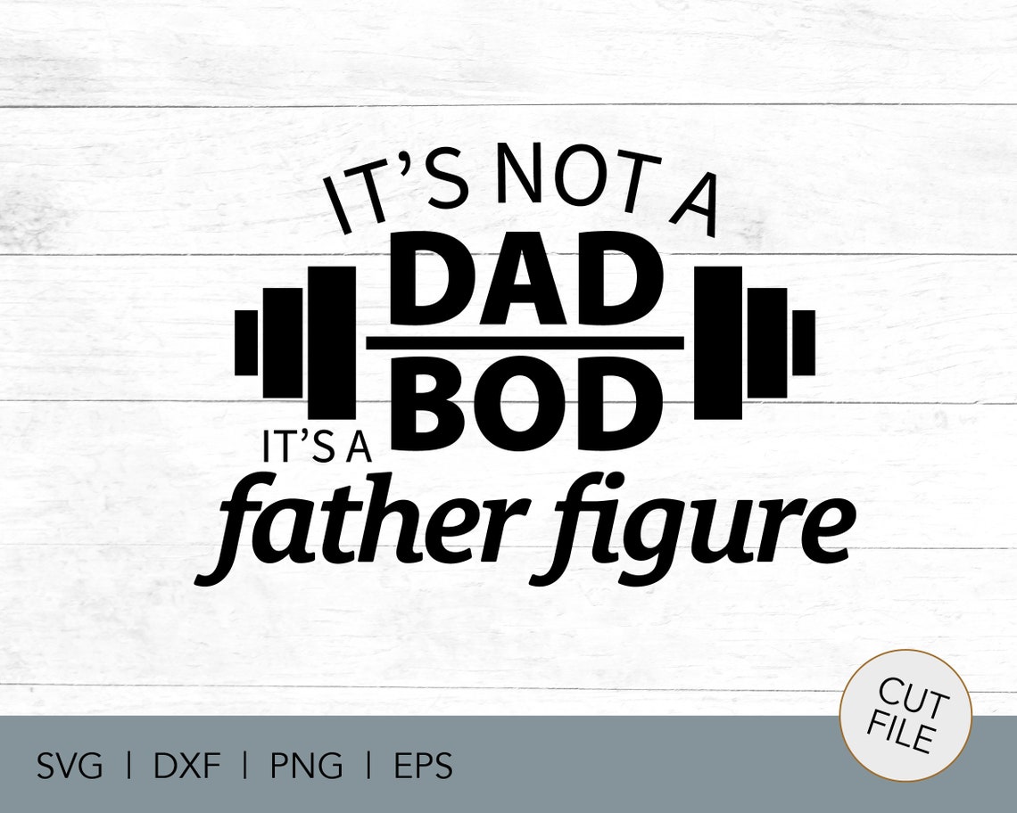 It's Not A Dad Bod Its A Father Figure Svg