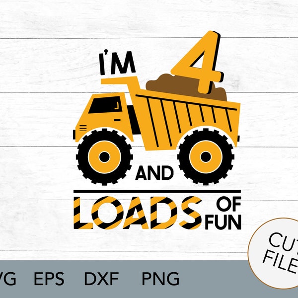 Construction SVG - I'm 4 and loads of fun - theme birthday party shirt - Construction crew - tools - loads of fun - dirt and trucks - SVG