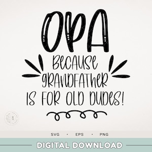 Opa, because grandfather is for old dudes! SVG - Grandparent - grandchildren gift - oma and opa - digital download