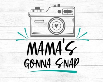 Mama's gonna snap SVG, camera SVG, mama camera digital download