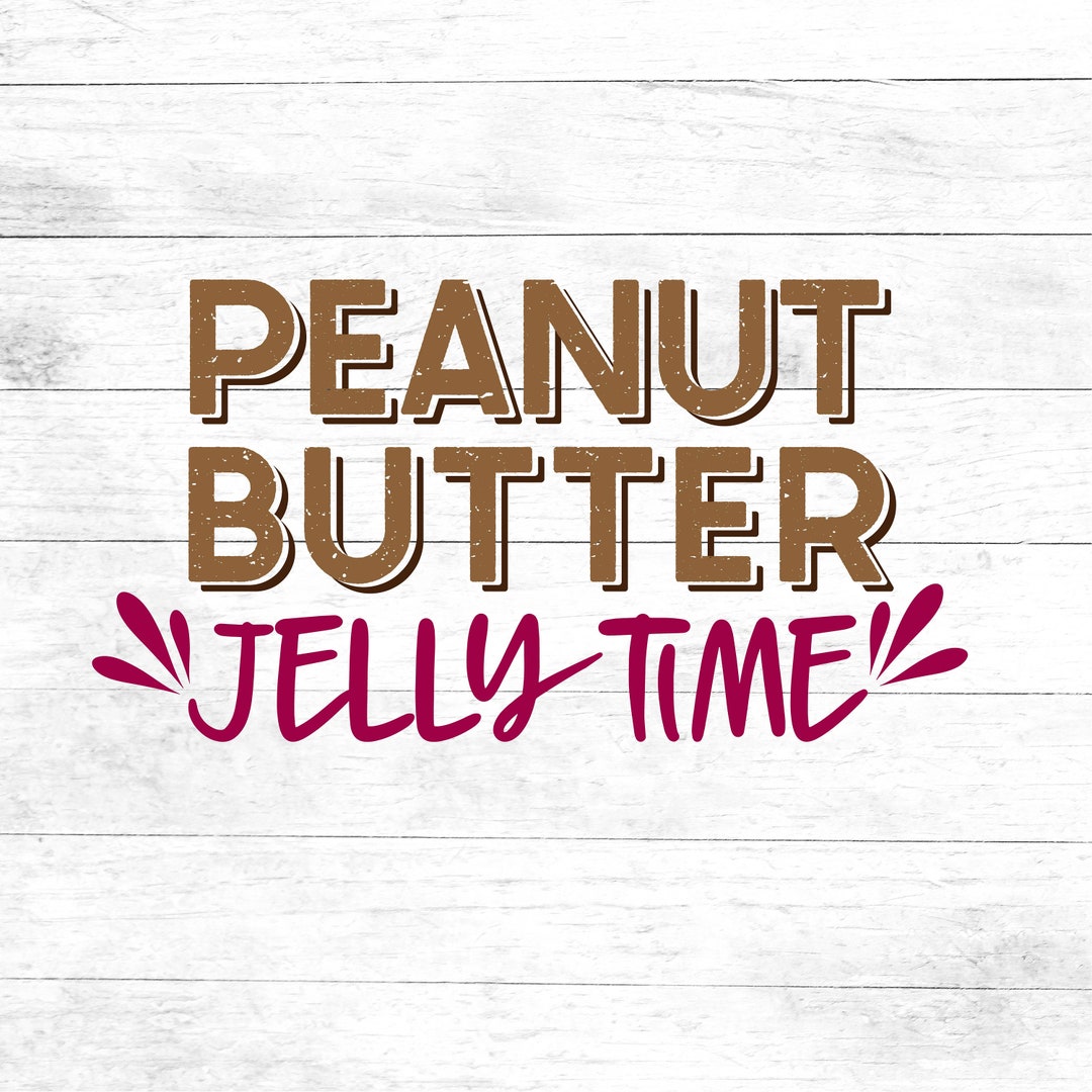 Peanut Butter Jelly Time SVG, Peanut Butter, Jelly, SVG, Digital