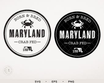 Maryland SVG - Born and Bred Maryland Crab fed - Locally gown - Maryland SVG - Maryland crabs - Maryland local - State SVG